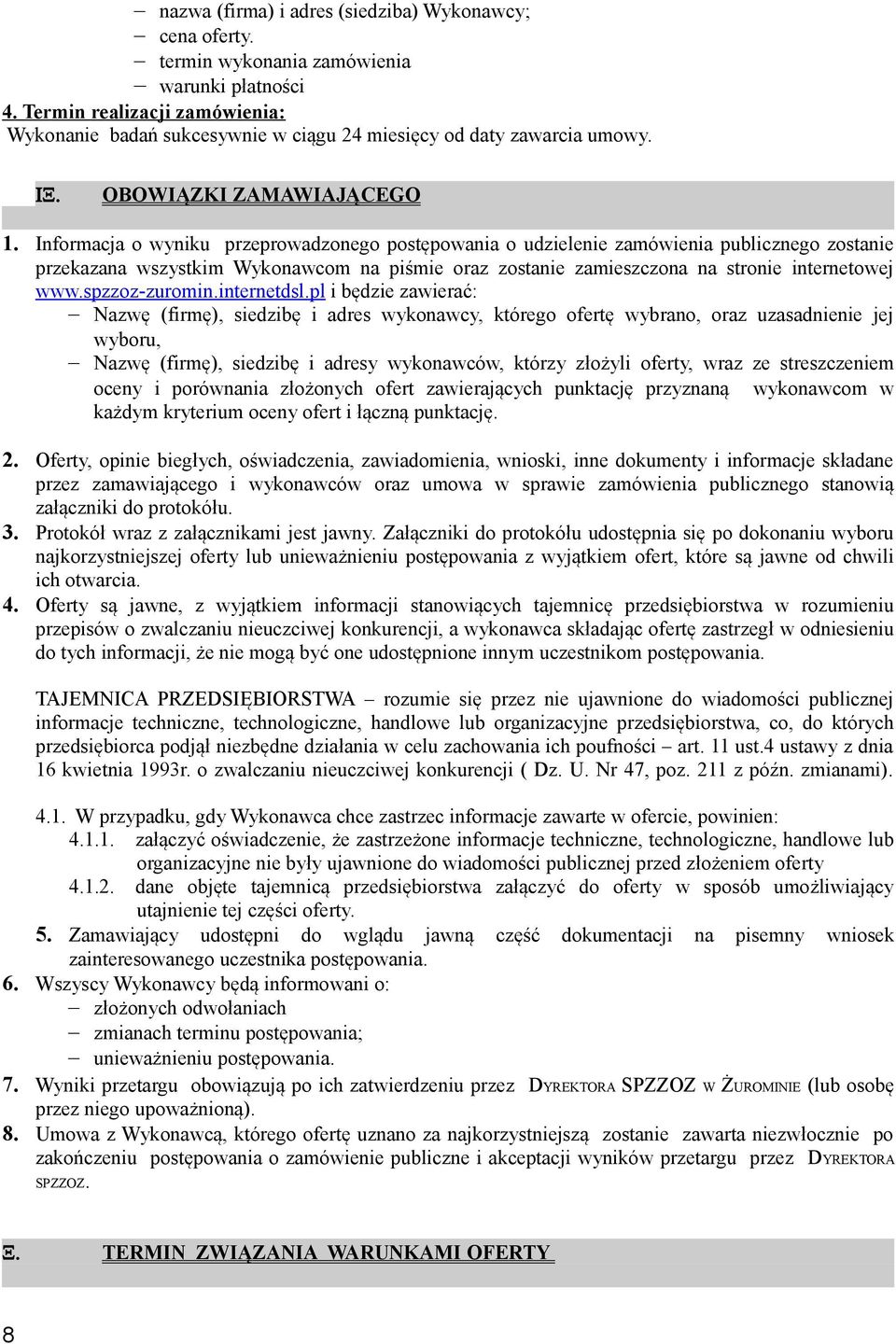 na stronie internetowej wwwspzzoz-zuromininternetdslpl i będzie zawierać: Nazwę (firmę), siedzibę i adres wykonawcy, którego ofertę wybrano, oraz uzasadnienie jej wyboru, Nazwę (firmę), siedzibę i