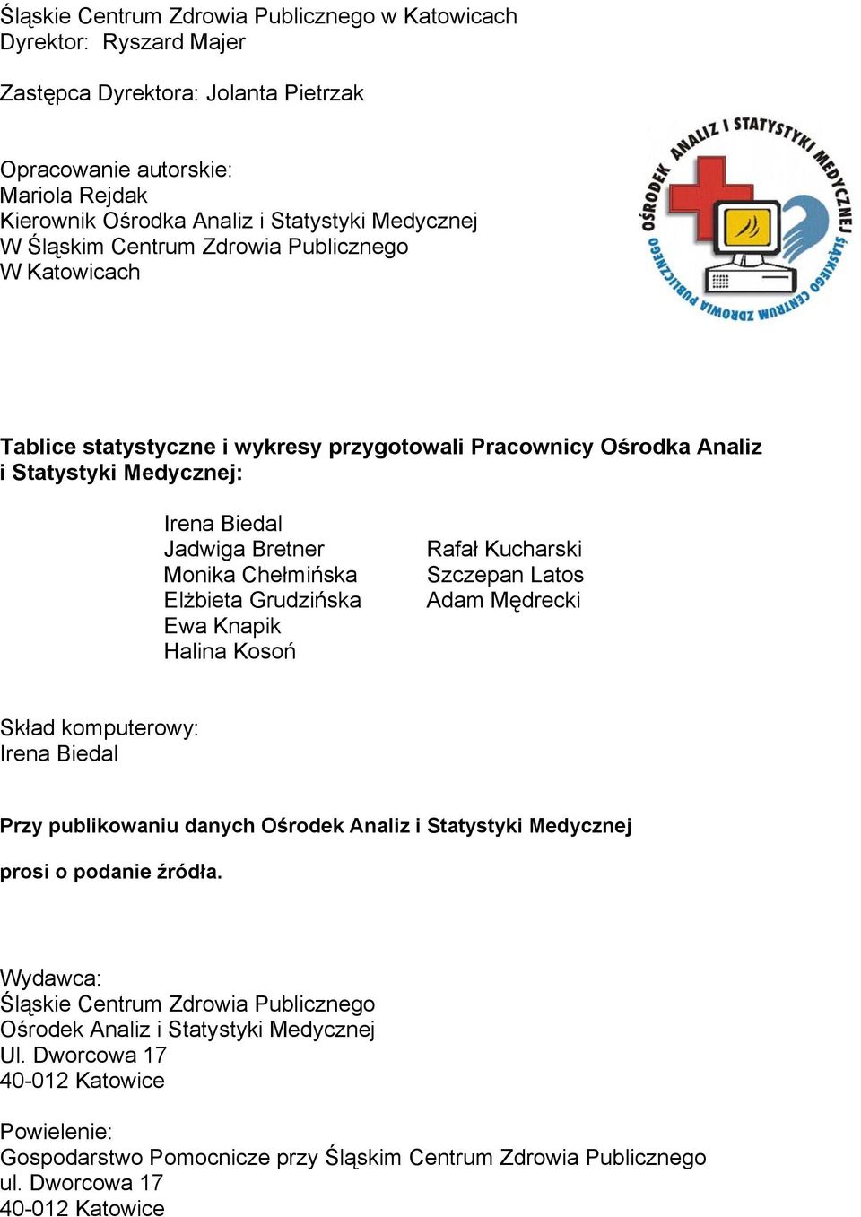 Grudzińska Ewa Knapik Halina Kosoń Rafał Kucharski Szczepan Latos Adam Mędrecki Skład komputerowy: Irena Biedal Przy publikowaniu danych Ośrodek Analiz i Statystyki Medycznej prosi o podanie źródła.