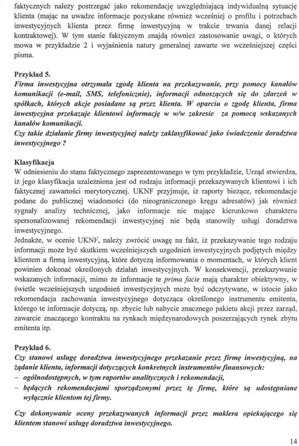 W tym stanie faktycznym znajdą również zastosowanie uwagi, o których mowa w przykładzie 2 i wyjaśnienia natury generalnej zawarte we wcześniejszej części pisma. Przykład 5.