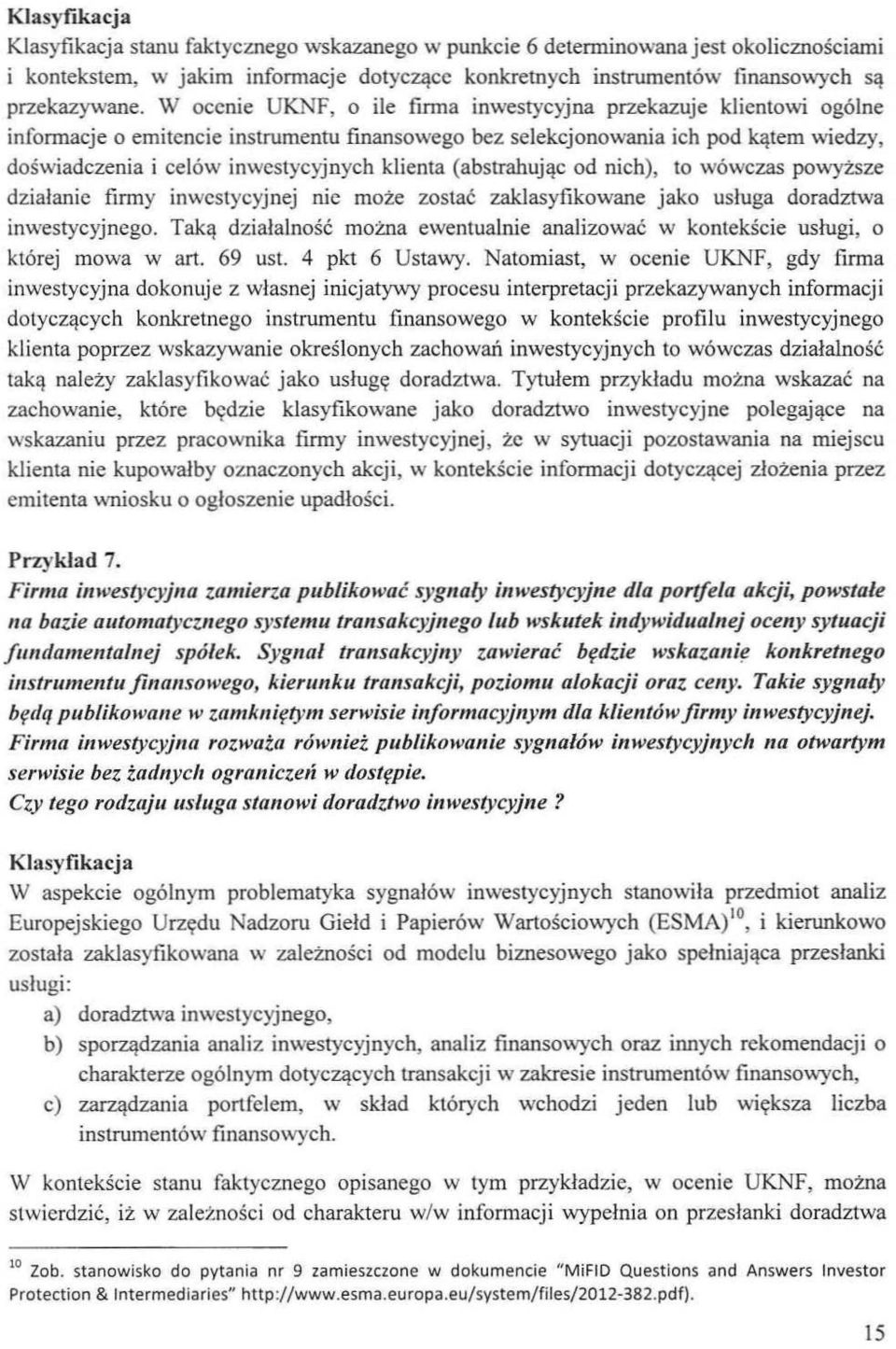 klienta (abstrahując od nich), to wówczas powyższe działanie firmy inwcstycyjnej nic może zostać zakjasyflkowane jako usługa doradztwa inwestycyjnego.