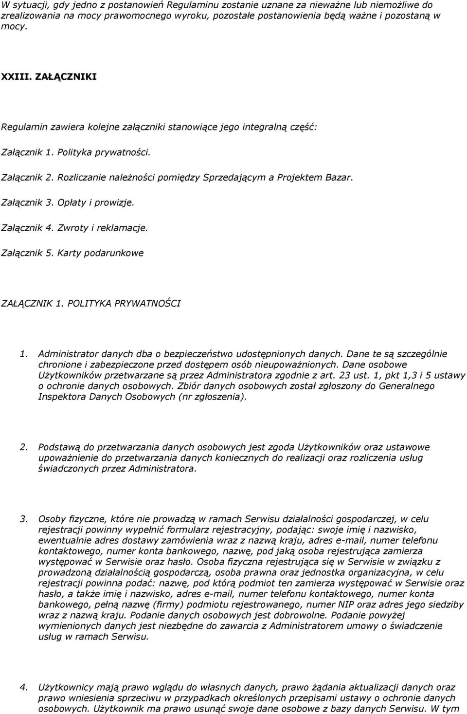 Opłaty i prwizje. Załącznik 4. Zwrty i reklamacje. Załącznik 5. Karty pdarunkwe ZAŁĄCZNIK 1. POLITYKA PRYWATNOŚCI 1. Administratr danych dba bezpieczeństw udstępninych danych.