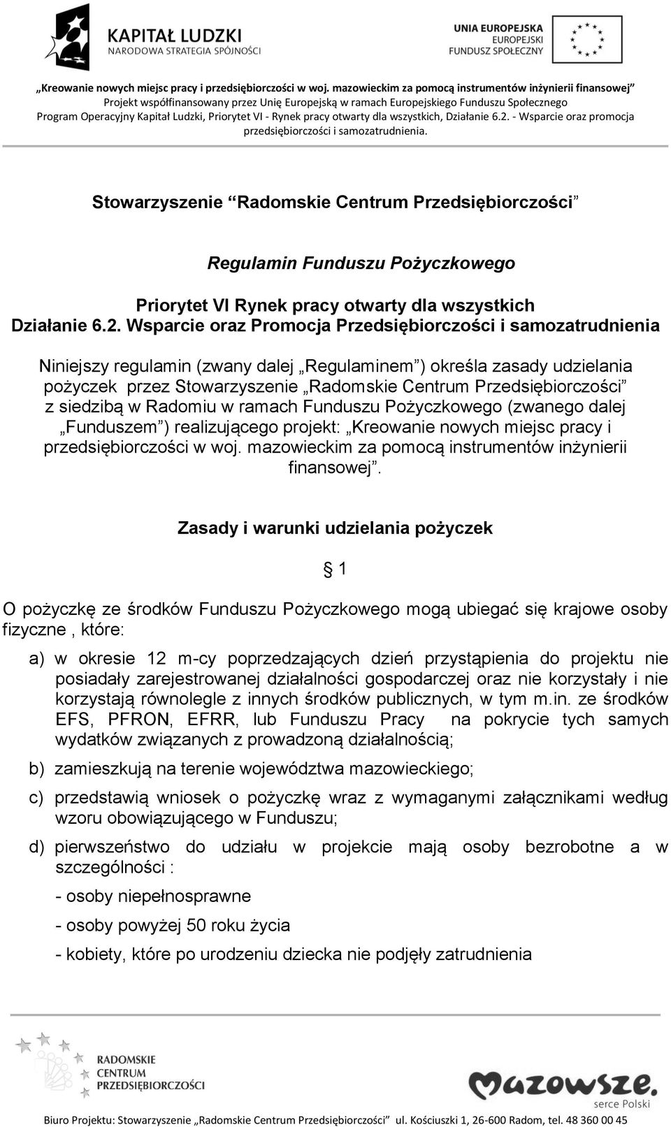 Przedsiębiorczości z siedzibą w Radomiu w ramach Funduszu Pożyczkowego (zwanego dalej Funduszem ) realizującego projekt: Kreowanie nowych miejsc pracy i przedsiębiorczości w woj.