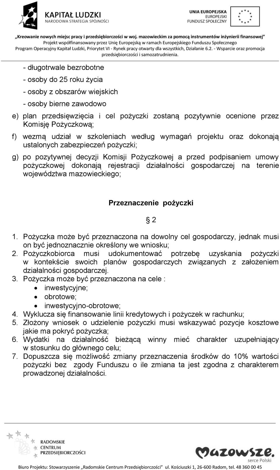 rejestracji działalności gospodarczej na terenie województwa mazowieckiego; Przeznaczenie pożyczki 1.