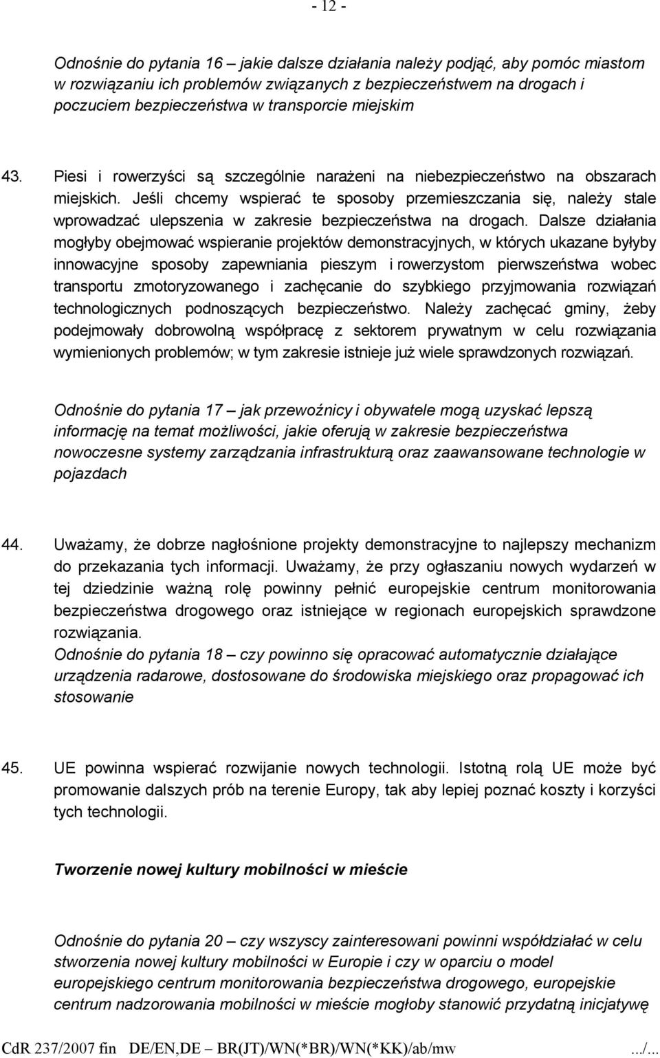 Jeśli chcemy wspierać te sposoby przemieszczania się, należy stale wprowadzać ulepszenia w zakresie bezpieczeństwa na drogach.