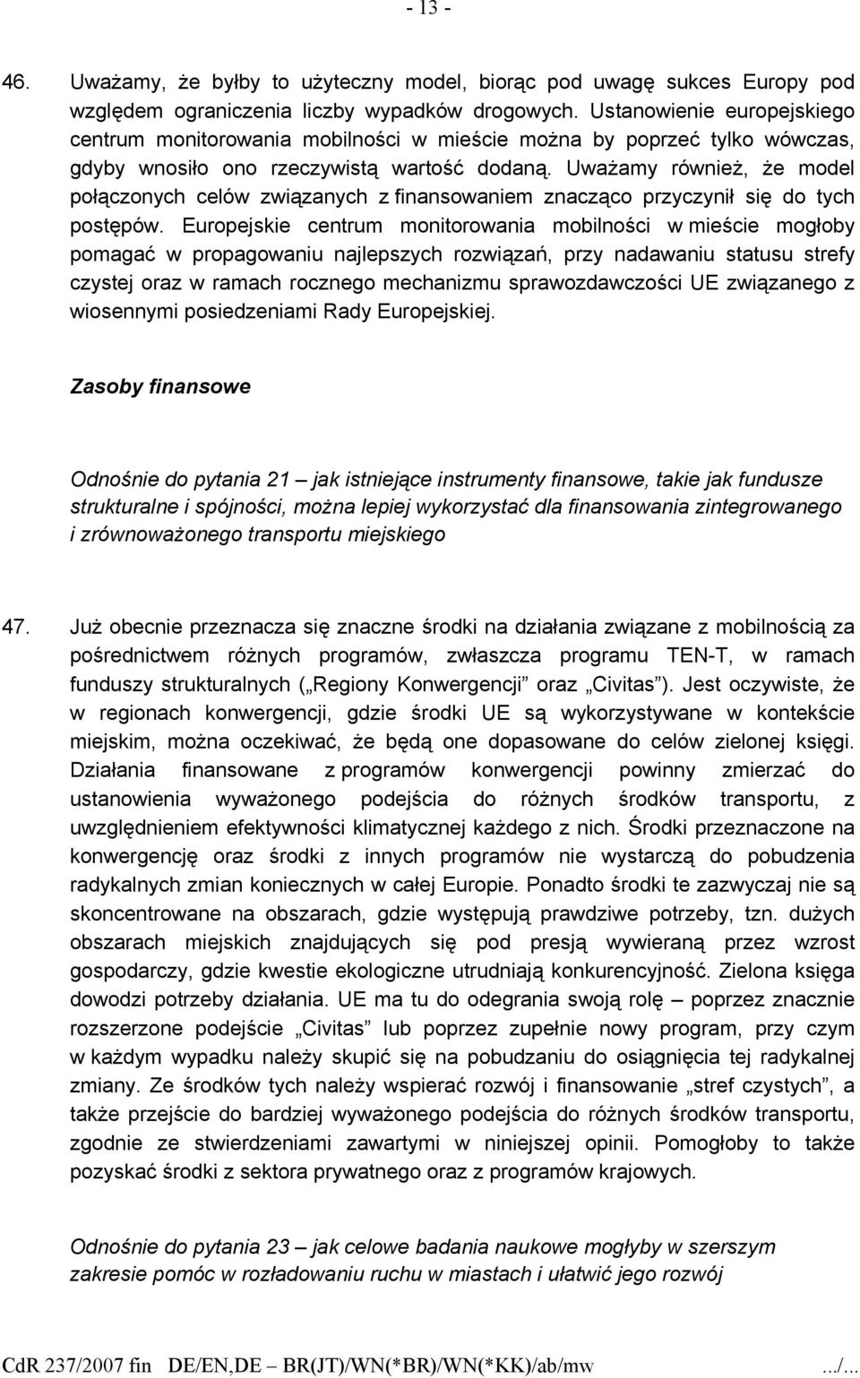 Uważamy również, że model połączonych celów związanych z finansowaniem znacząco przyczynił się do tych postępów.