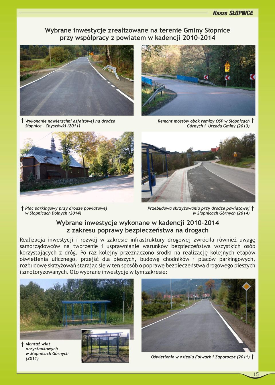 Górnych (2014) Wybrane inwestycje wykonane w kadencji 2010-2014 z zakresu poprawy bezpieczeństwa na drogach Realizacja inwestycji i rozwój w zakresie infrastruktury drogowej zwróciła również uwagę