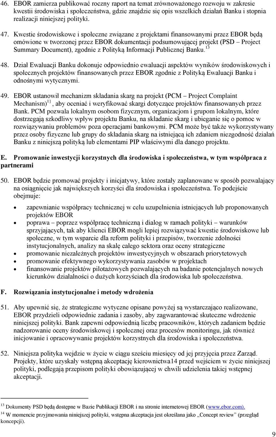 Kwestie środowiskowe i społeczne związane z projektami finansowanymi przez EBOR będą omówione w tworzonej przez EBOR dokumentacji podsumowującej projekt (PSD Project Summary Document), zgodnie z