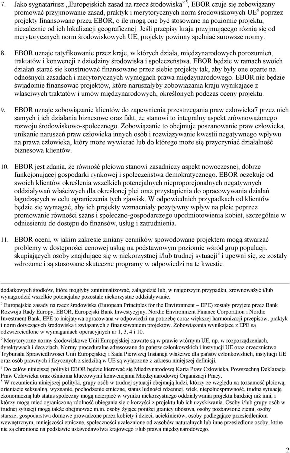 Jeśli przepisy kraju przyjmującego różnią się od merytorycznych norm środowiskowych UE, projekty powinny spełniać surowsze normy. 8.