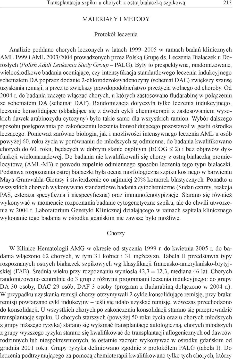 Były to prospektywne, randomizowane, wieloośrodkowe badania oceniające, czy intensyfikacja standardowego leczenia indukcyjnego schematem DA poprzez dodanie 2-chlorodezoksyadenozyny (schemat DAC)