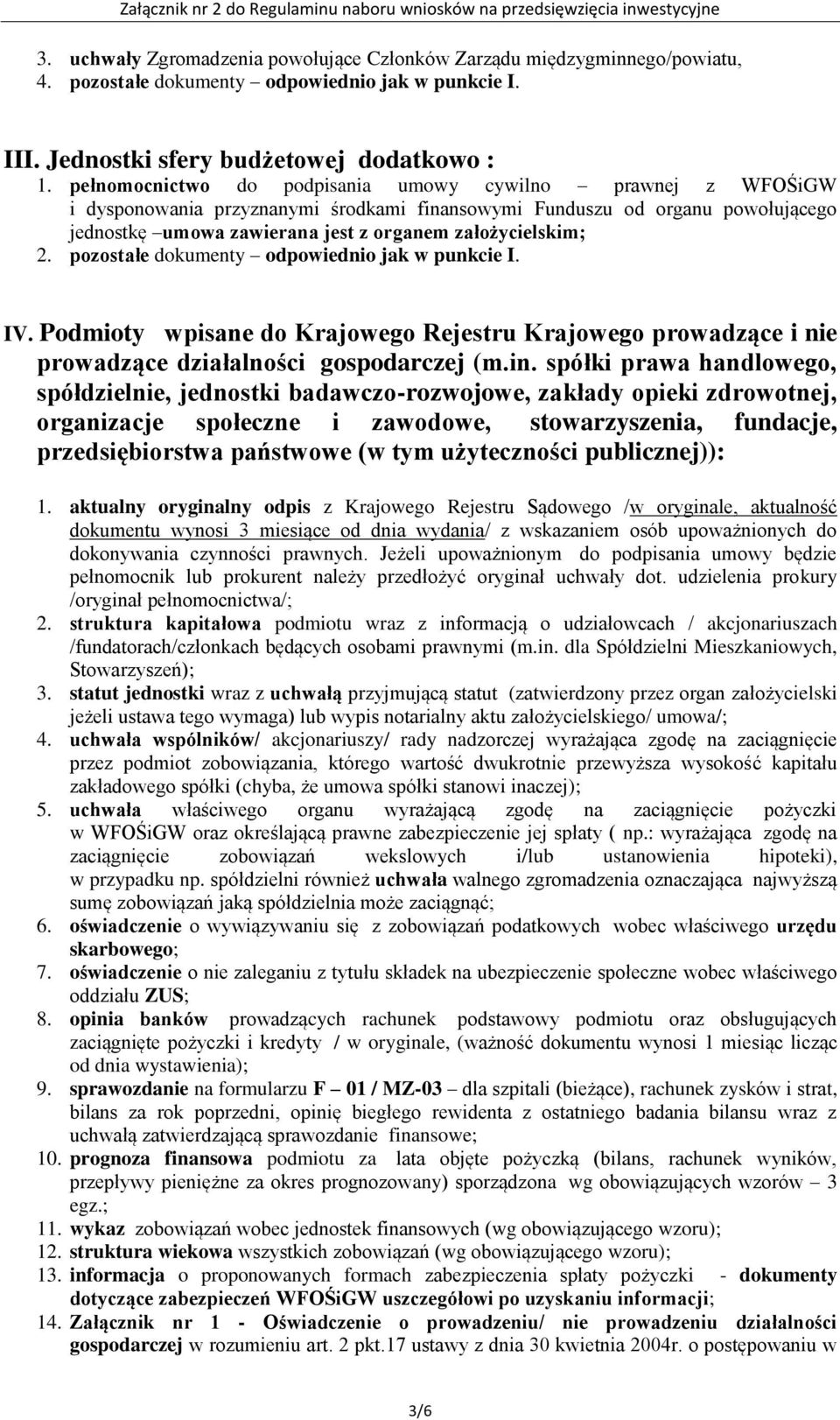 pozostałe dokumenty odpowiednio jak w punkcie I. IV. Podmioty wpisane do Krajowego Rejestru Krajowego prowadzące i nie prowadzące działalności gospodarczej (m.in.