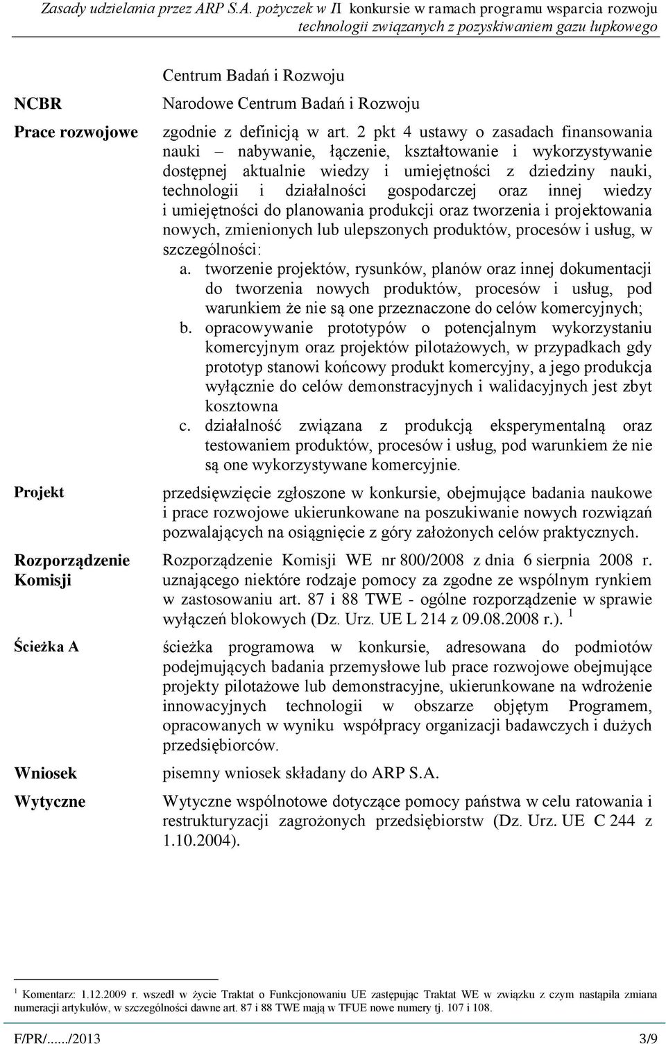 oraz innej wiedzy i umiejętności do planowania produkcji oraz tworzenia i projektowania nowych, zmienionych lub ulepszonych produktów, procesów i usług, w szczególności: a.