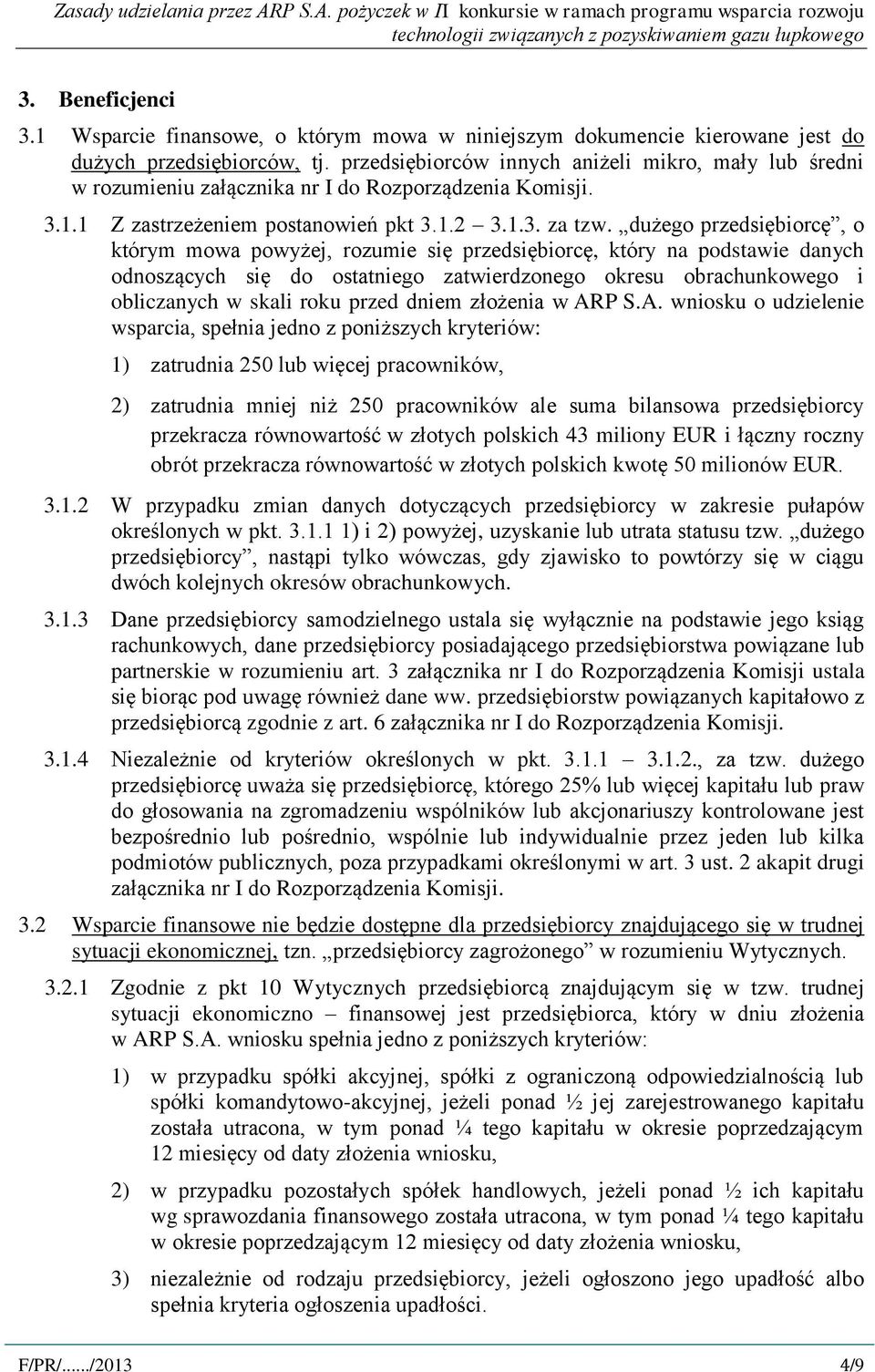 dużego przedsiębiorcę, o którym mowa powyżej, rozumie się przedsiębiorcę, który na podstawie danych odnoszących się do ostatniego zatwierdzonego okresu obrachunkowego i obliczanych w skali roku przed