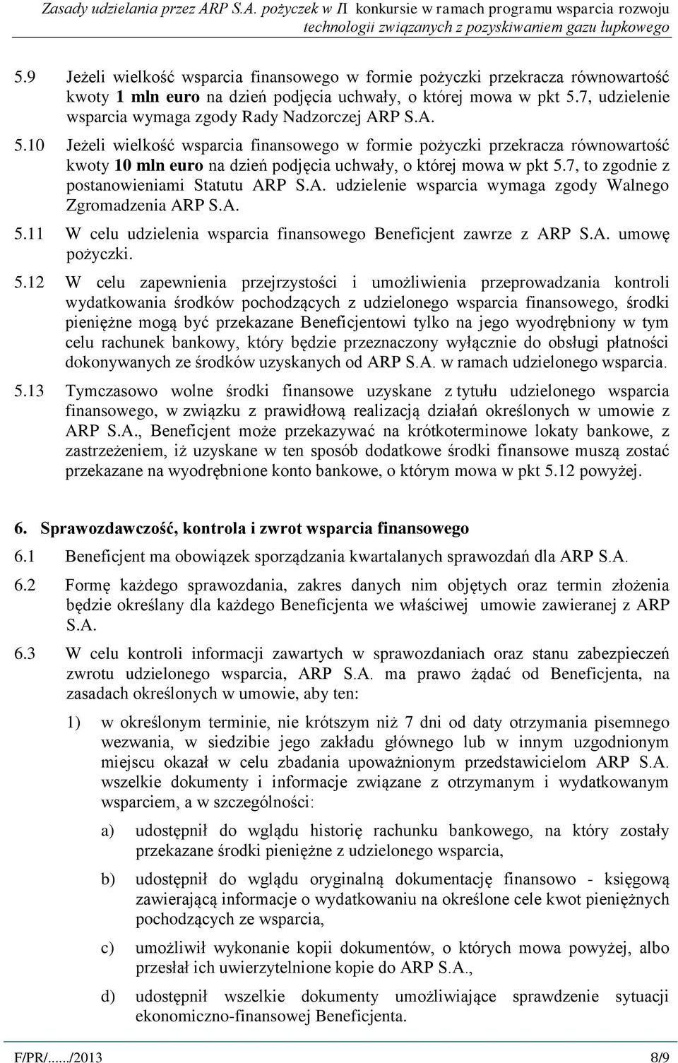 10 Jeżeli wielkość wsparcia finansowego w formie pożyczki przekracza równowartość kwoty 10 mln euro na dzień podjęcia uchwały, o której mowa w pkt 5.7, to zgodnie z postanowieniami Statutu AR