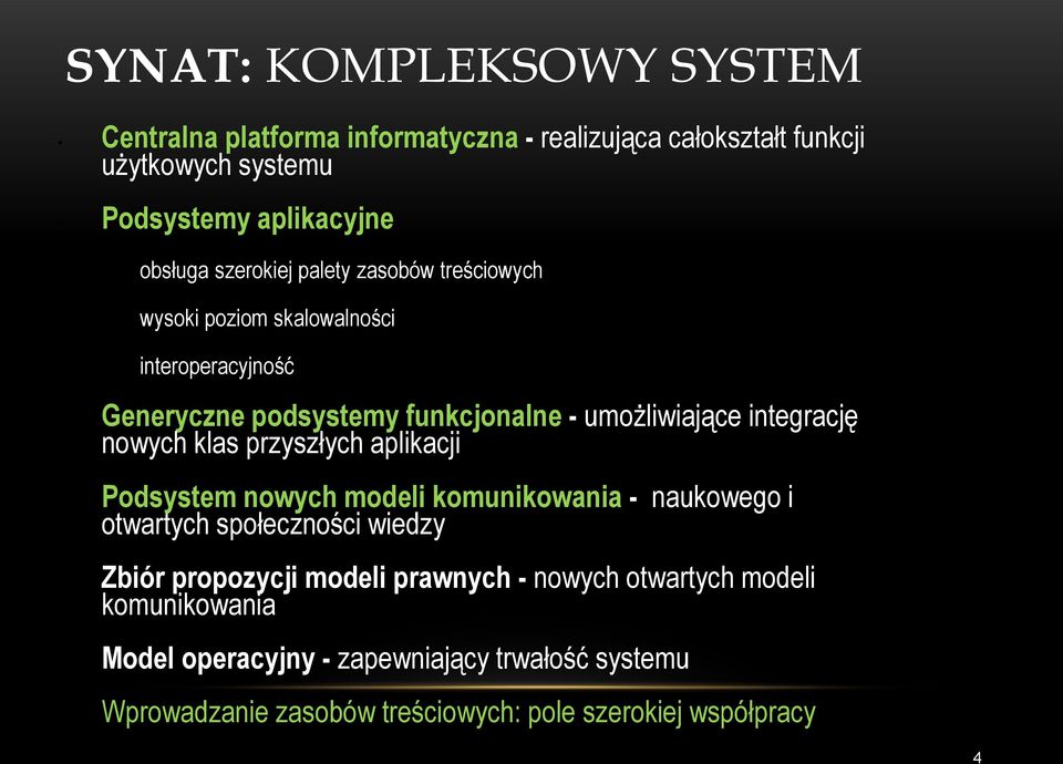 nowych klas przyszłych aplikacji Podsystem nowych modeli komunikowania - naukowego i otwartych społeczności wiedzy Zbiór propozycji modeli