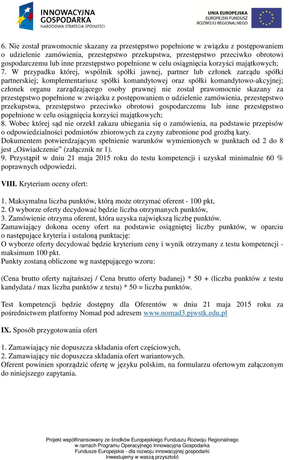 W przypadku której, wspólnik spółki jawnej, partner lub członek zarządu spółki partnerskiej; komplementariusz spółki komandytowej oraz spółki komandytowo-akcyjnej; członek organu zarządzającego osoby