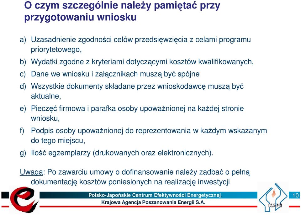 upowaŝnionej na kaŝdej stronie wniosku, f) Podpis osoby upowaŝnionej do reprezentowania w kaŝdym wskazanym do tego miejscu, g) Ilość egzemplarzy (drukowanych oraz elektronicznych).