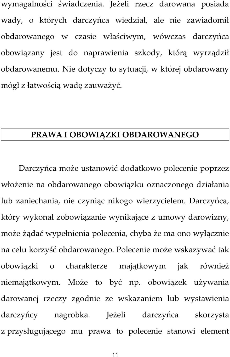 obdarowanemu. Nie dotyczy to sytuacji, w której obdarowany mógł z łatwością wadę zauważyć.