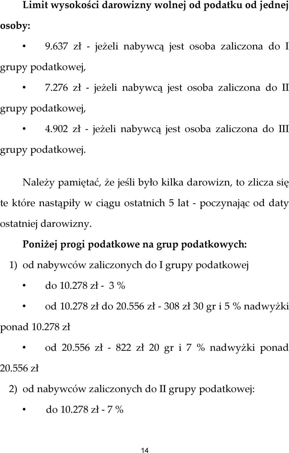 Należy pamiętać, że jeśli było kilka darowizn, to zlicza się te które nastąpiły w ciągu ostatnich 5 lat - poczynając od daty ostatniej darowizny.