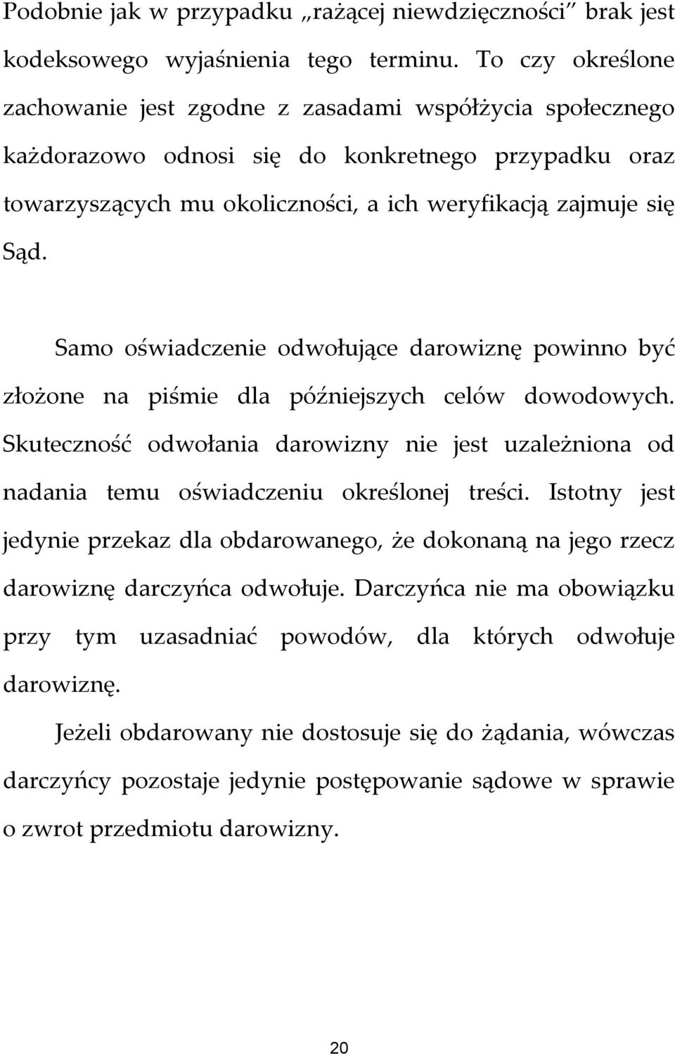 Samo oświadczenie odwołujące darowiznę powinno być złożone na piśmie dla późniejszych celów dowodowych.