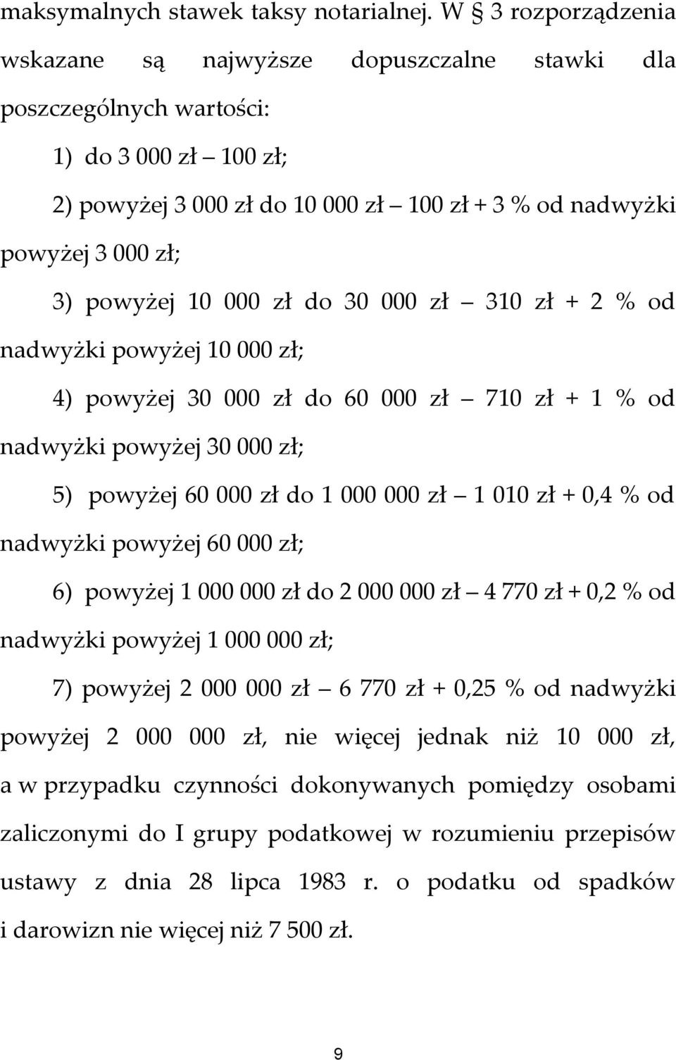 10 000 zł do 30 000 zł 310 zł + 2 % od nadwyżki powyżej 10 000 zł; 4) powyżej 30 000 zł do 60 000 zł 710 zł + 1 % od nadwyżki powyżej 30 000 zł; 5) powyżej 60 000 zł do 1 000 000 zł 1 010 zł + 0,4 %