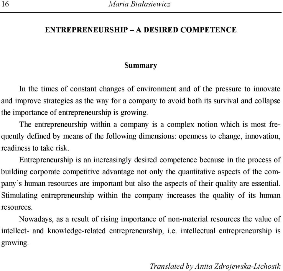 The entrepreneurship within a company is a complex notion which is most frequently defined by means of the following dimensions: openness to change, innovation, readiness to take risk.