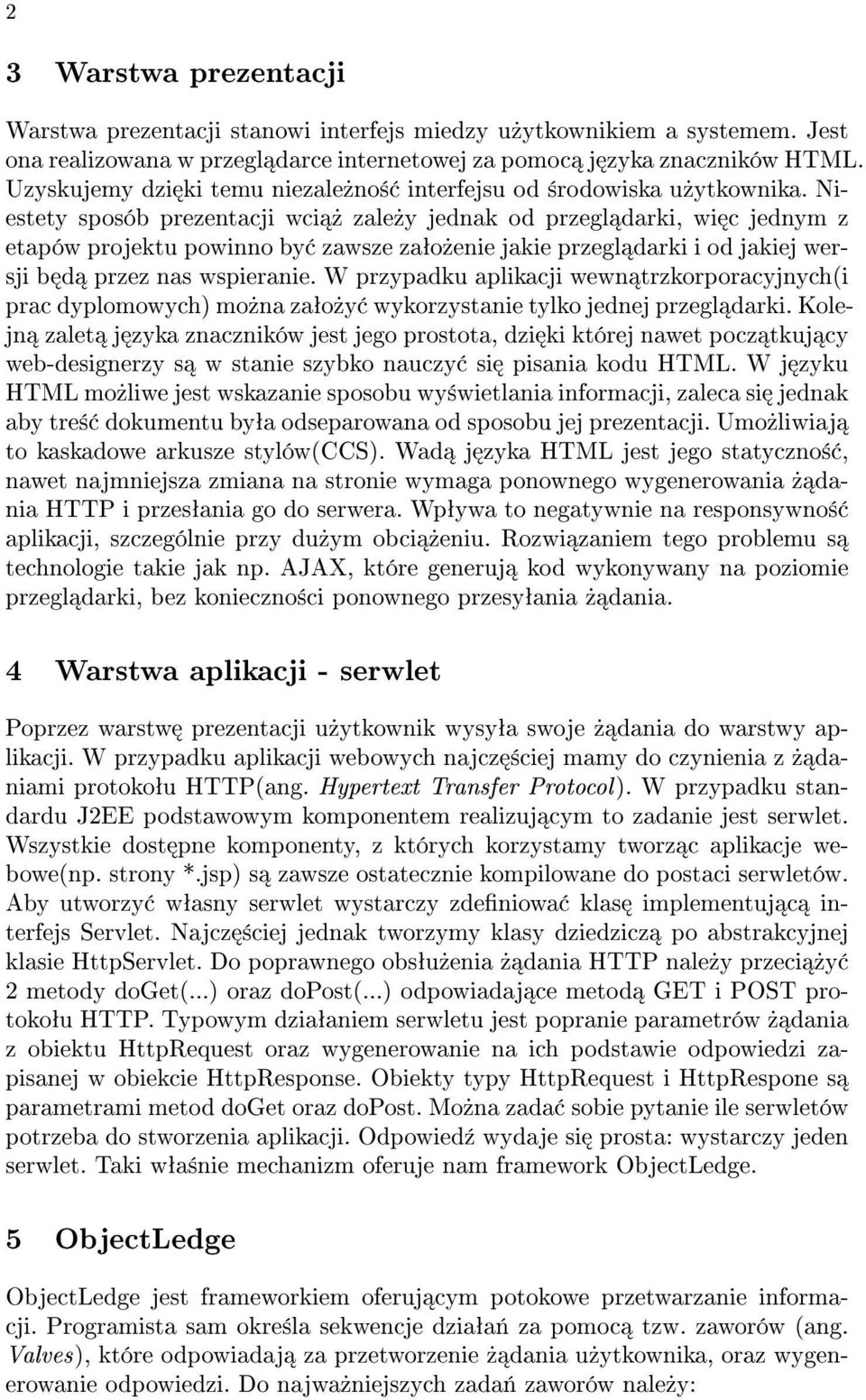 Niestety sposób prezentacji wci» zale»y jednak od przegl darki, wi c jednym z etapów projektu powinno by zawsze zaªo»enie jakie przegl darki i od jakiej wersji b d przez nas wspieranie.