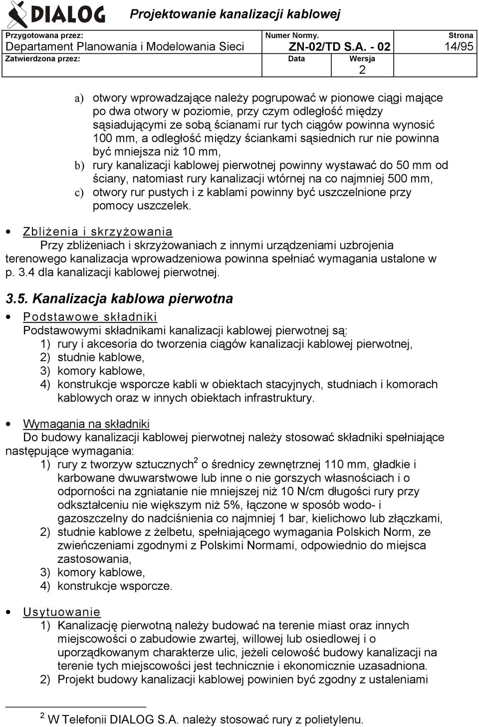 a odległość między ściankami sąsiednich rur nie powinna być mniejsza niż 10 mm, b) rury kanalizacji kablowej pierwotnej powinny wystawać do 50 mm od ściany, natomiast rury kanalizacji wtórnej na co