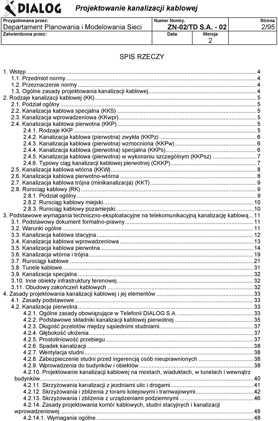 ..6.4.3. Kanalizacja kablowa (pierwotna) wzmocniona (KKPw)...6.4.4. Kanalizacja kablowa (pierwotna) specjalna (KKPs)...6.4.5. Kanalizacja kablowa (pierwotna) w wykonaniu szczególnym (KKPsz)...7.4.6. Typowy ciąg kanalizacji kablowej pierwotnej (CKKP).