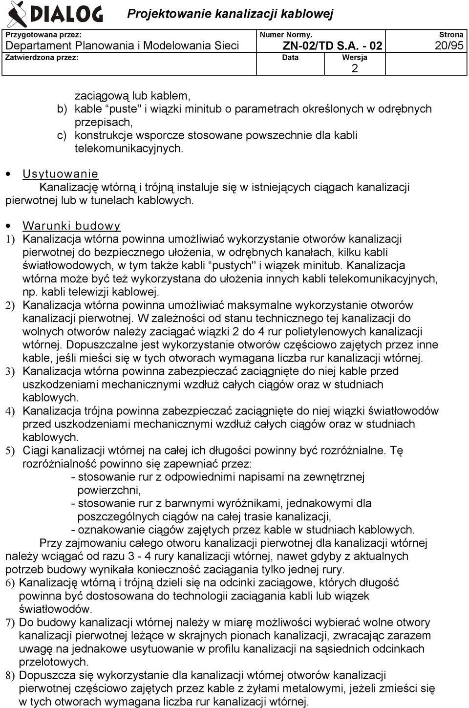 Usytuowanie Kanalizację wtórną i trójną instaluje się w istniejących ciągach kanalizacji pierwotnej lub w tunelach kablowych.