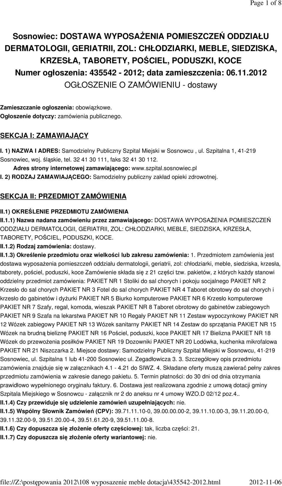 1) NAZWA I ADRES: Samodzielny Publiczny Szpital Miejski w Sosnowcu, ul. Szpitalna 1, 41-219 Sosnowiec, woj. śląskie, tel. 32 41 30 111, faks 32 41 30 112. Adres strony internetowej zamawiającego: www.