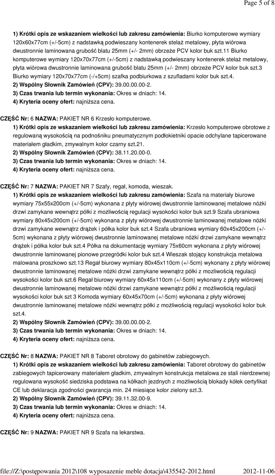 11 Biurko komputerowe wymiary 120x70x77cm (+/-5cm) z nadstawką podwieszany kontenerek stelaŝ metalowy, płyta wiórowa 3 Biurko wymiary 120x70x77cm (-/+5cm) szafka podbiurkowa z szufladami kolor buk