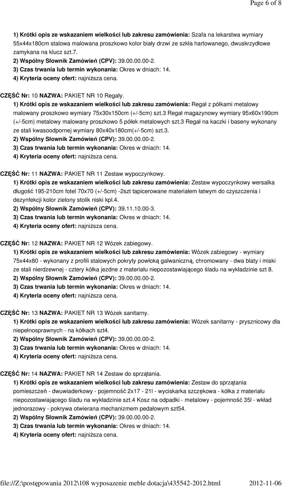 1) Krótki opis ze wskazaniem wielkości lub zakresu zamówienia: Regał z półkami metalowy malowany proszkowo wymiary 75x30x150cm (+/-5cm) szt.