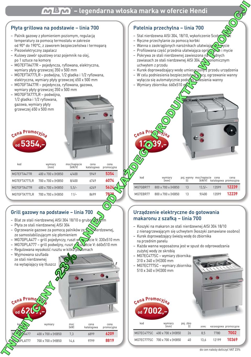 1/2 ryflowana, elektryczna, wymiary płyty grzewczej 650 x 500 mm MG7GFTA477R pojedyncza, ryflowana, gazowa, wymiary płyty grzewczej 350 x 500 mm MG7GFTA777LR podwójna, 1/2 gładka i 1/2 ryflowana,