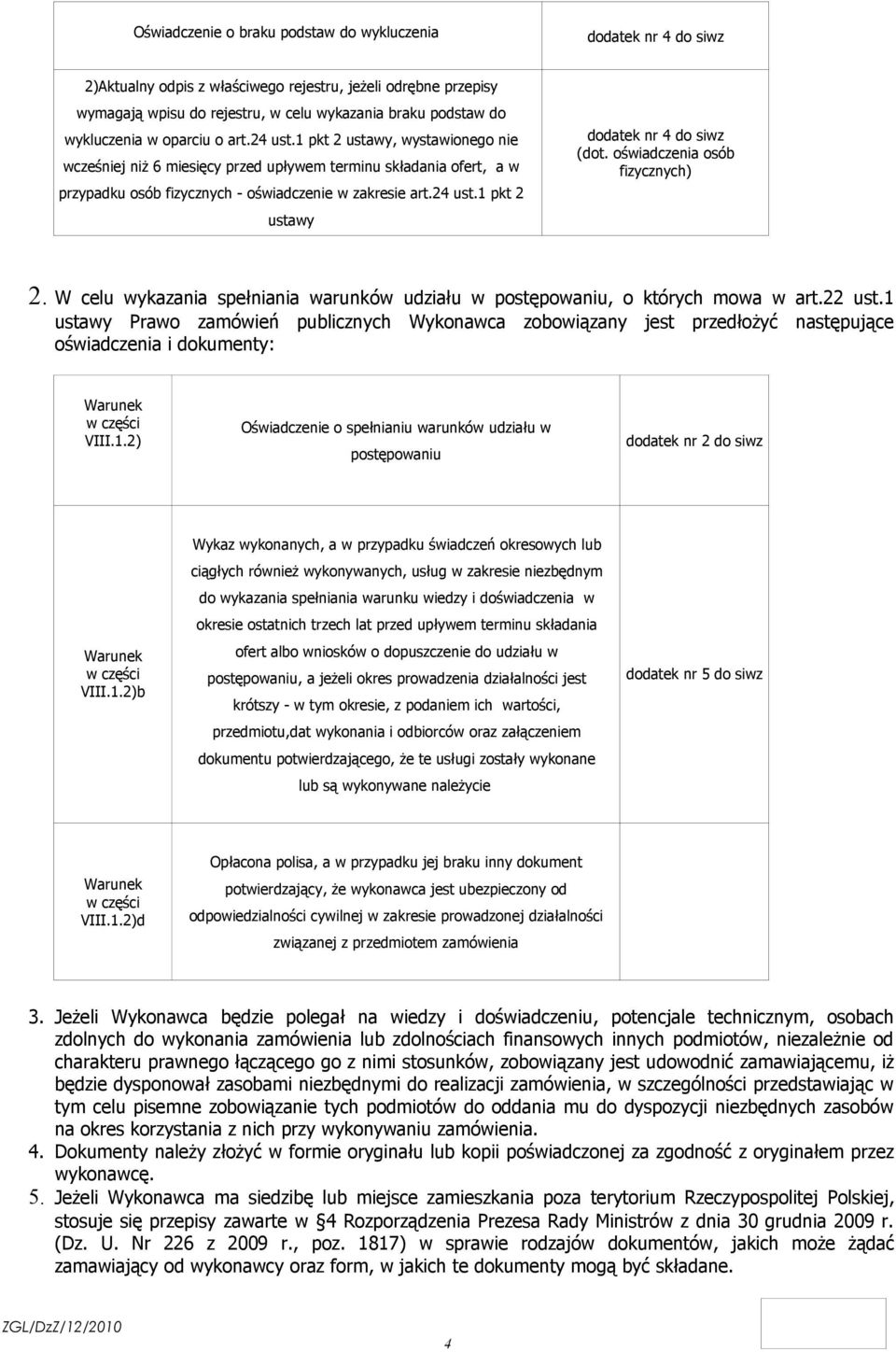 oświadczenia osób fizycznych) 2. W celu wykazania spełniania warunków udziału w postępowaniu, o których mowa w art.22 ust.