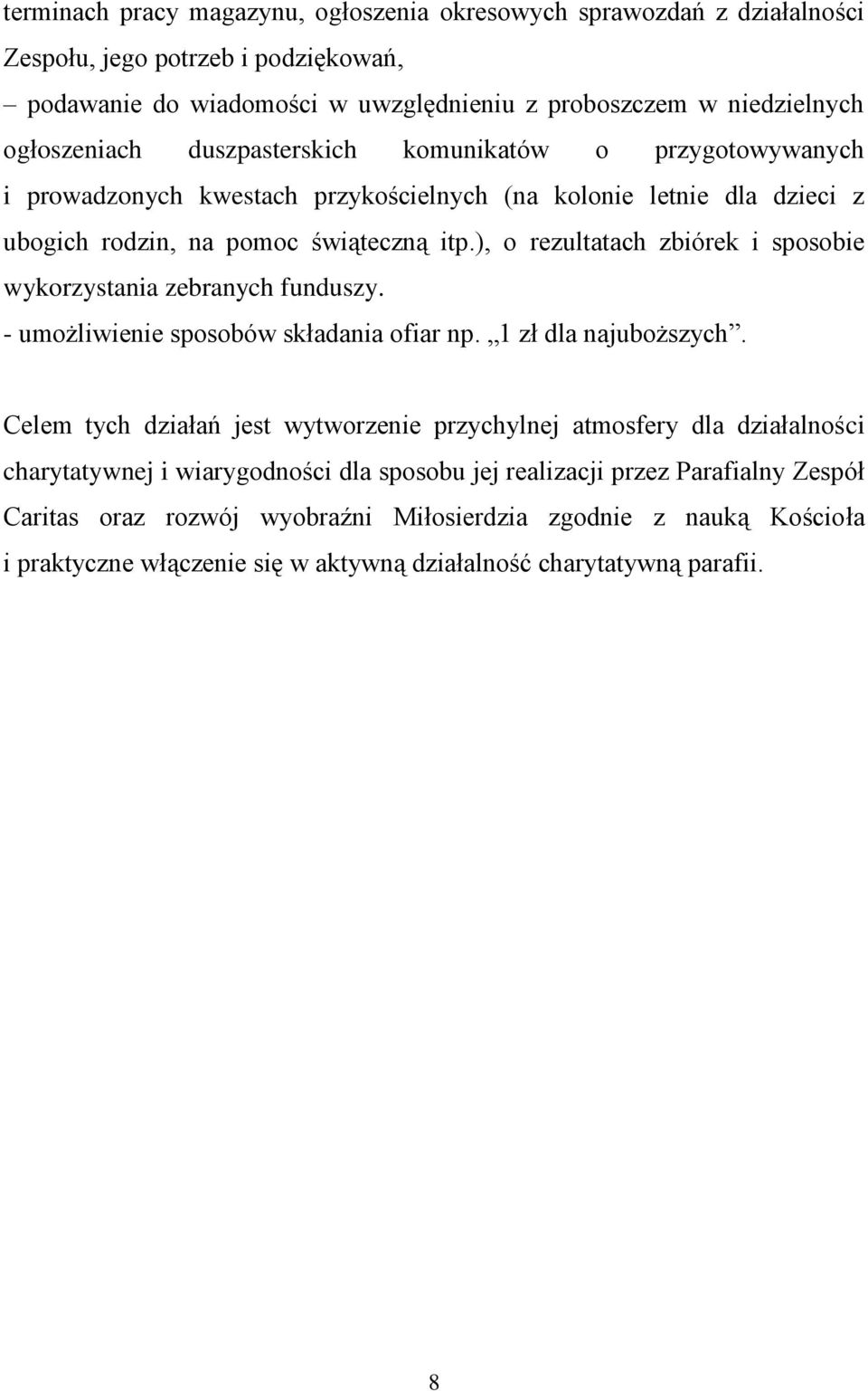 ), o rezultatach zbiórek i sposobie wykorzystania zebranych funduszy. - umożliwienie sposobów składania ofiar np. 1 zł dla najuboższych.