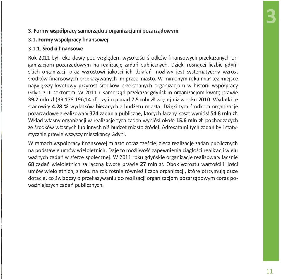 Dzięki rosnącej liczbie gdyńskich organizacji oraz wzrostowi jakości ich działań możliwy jest systematyczny wzrost środków finansowych przekazywanych im przez miasto.