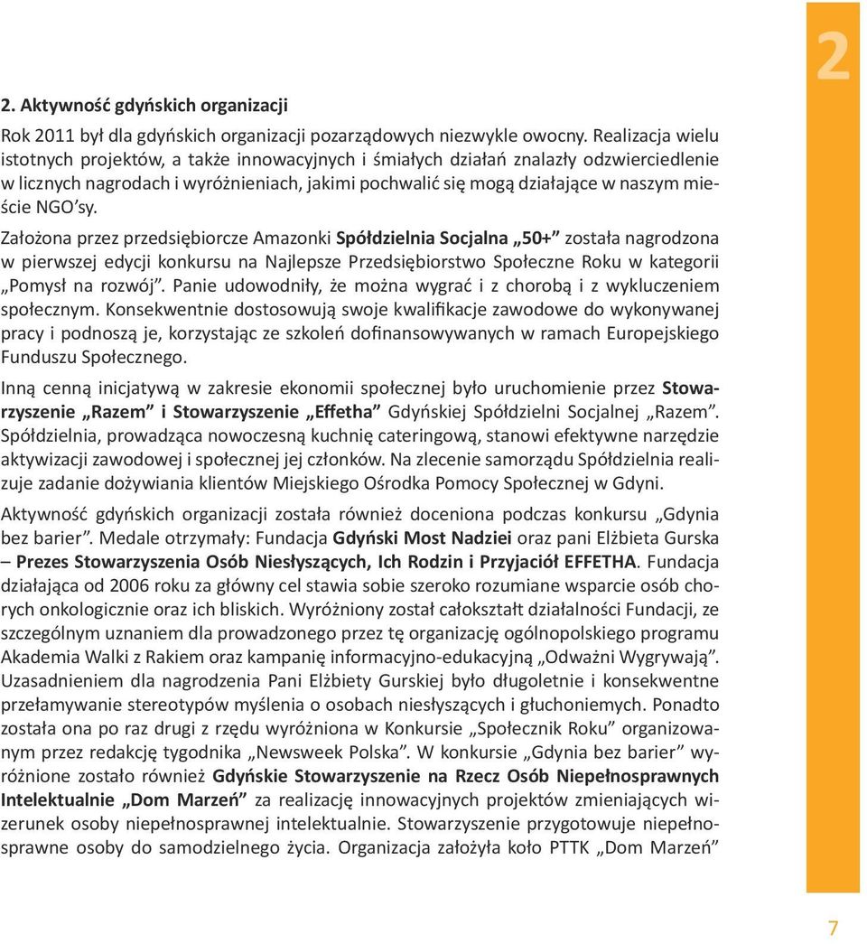 NGO sy. Założona przez przedsiębiorcze Amazonki Spółdzielnia Socjalna 50+ została nagrodzona w pierwszej edycji konkursu na Najlepsze Przedsiębiorstwo Społeczne Roku w kategorii Pomysł na rozwój.