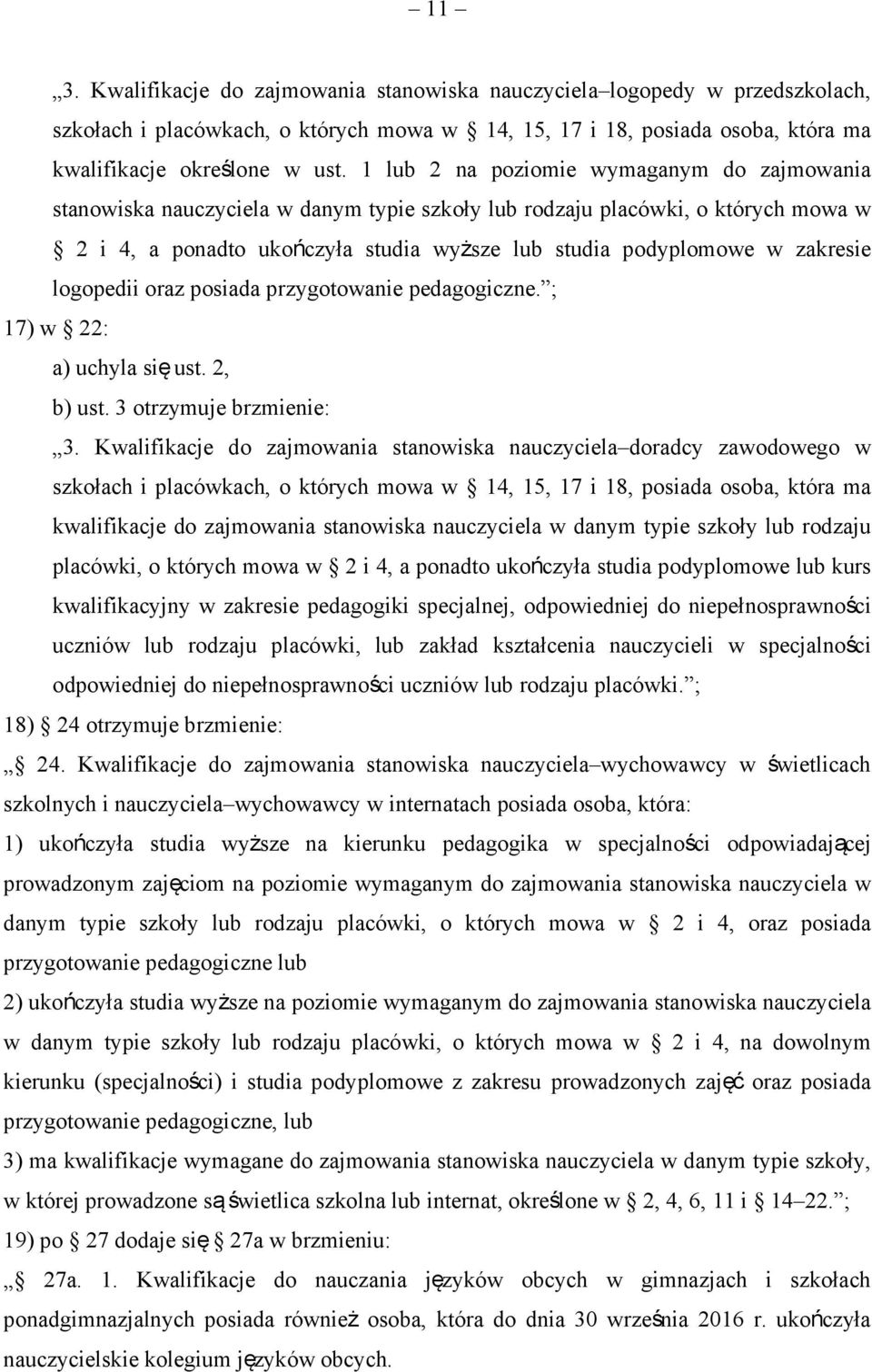 zakresie logopedii oraz posiada przygotowanie pedagogiczne. ; 17) w 22: a) uchyla się ust. 2, b) ust. 3 otrzymuje brzmienie: 3.