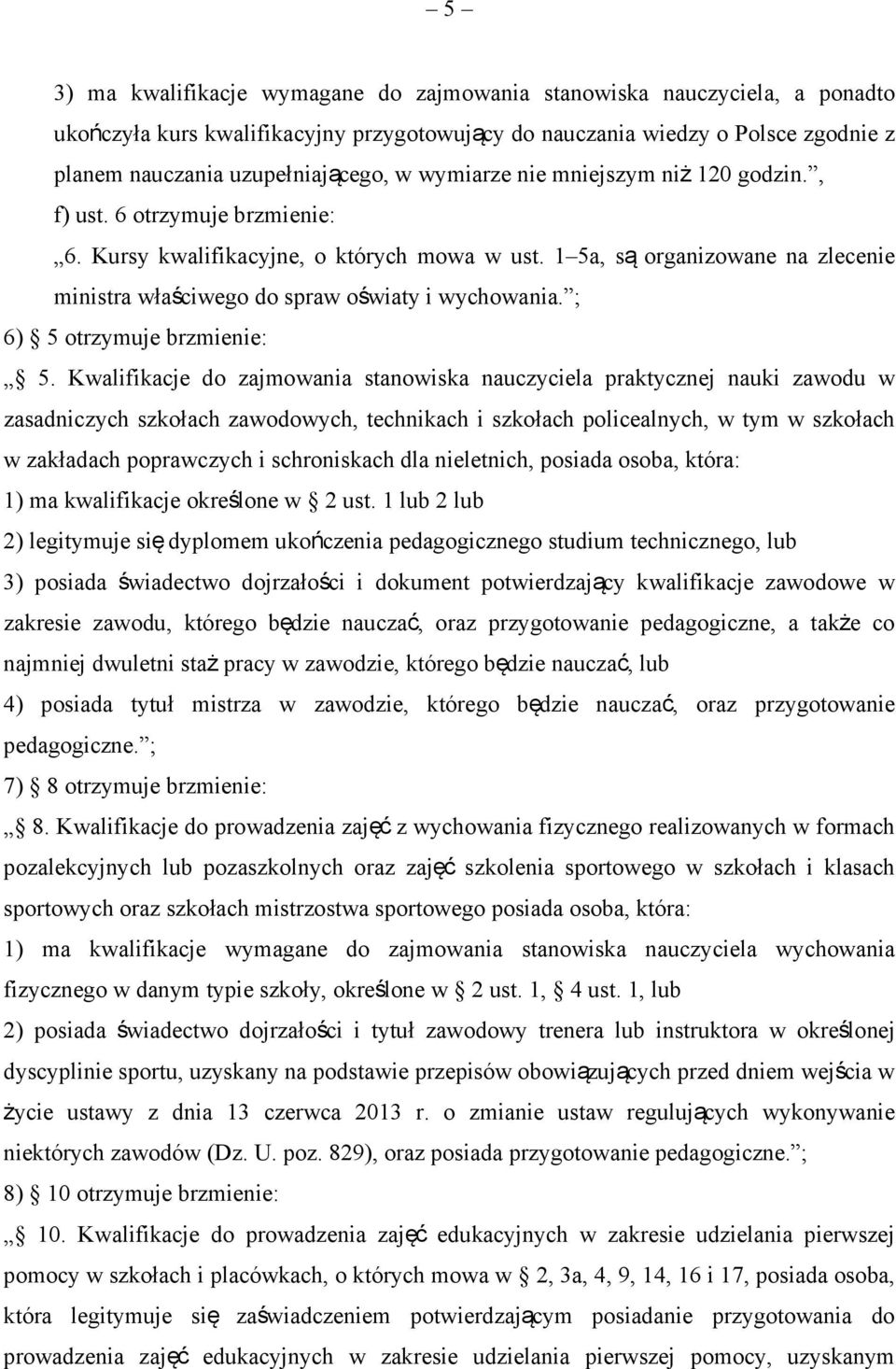 1 5a, są organizowane na zlecenie ministra właściwego do spraw oświaty i wychowania. ; 6) 5 otrzymuje brzmienie: 5.