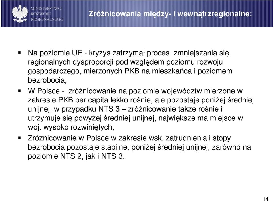 ale pozostaje poniŝej średniej unijnej; w przypadku NTS 3 zróŝnicowanie takŝe rośnie i utrzymuje się powyŝej średniej unijnej, największe ma miejsce w woj.