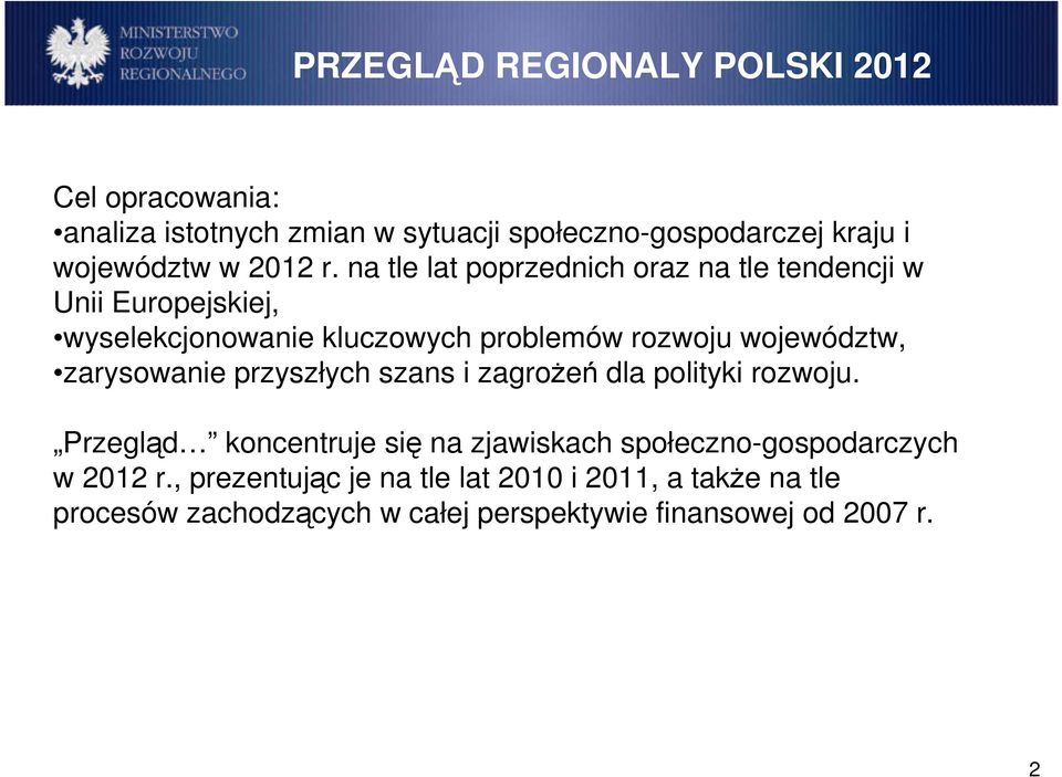 na tle lat poprzednich oraz na tle tendencji w Unii Europejskiej, wyselekcjonowanie kluczowych problemów rozwoju województw,