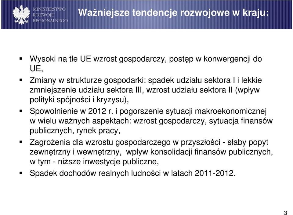 i pogorszenie sytuacji makroekonomicznej w wielu waŝnych aspektach: wzrost gospodarczy, sytuacja finansów publicznych, rynek pracy, ZagroŜenia dla wzrostu