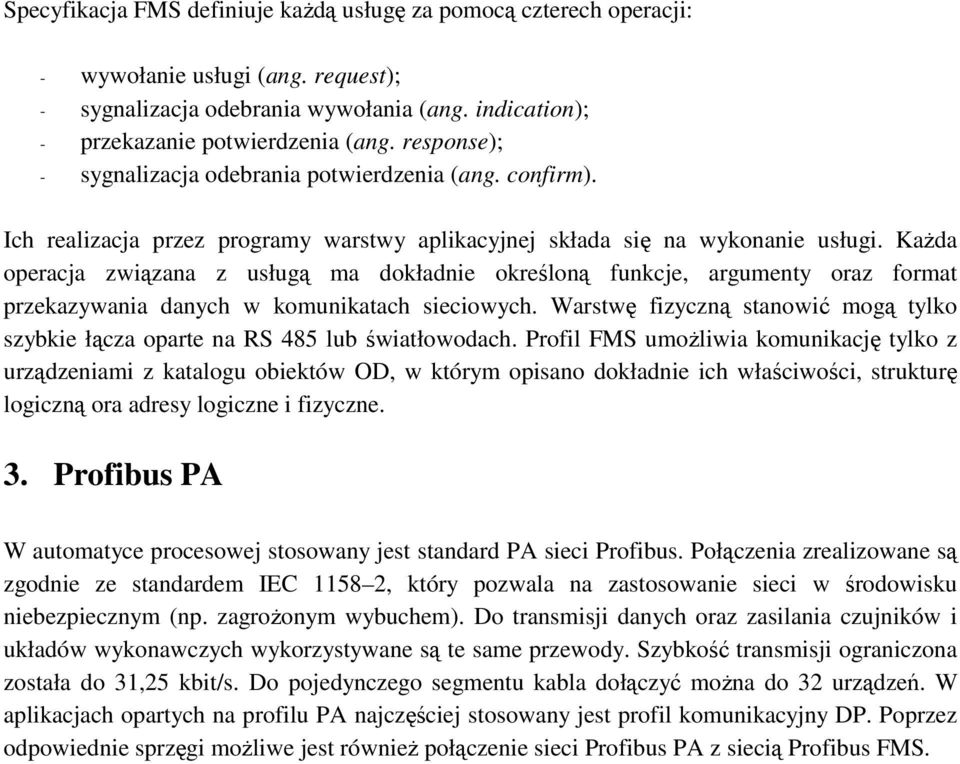 KaŜda operacja związana z usługą ma dokładnie określoną funkcje, argumenty oraz format przekazywania danych w komunikatach sieciowych.