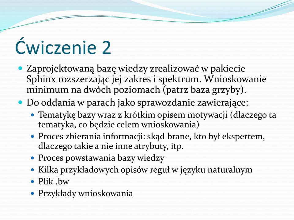 Do oddania w parach jako sprawozdanie zawierające: Tematykę bazy wraz z krótkim opisem motywacji (dlaczego ta tematyka, co będzie