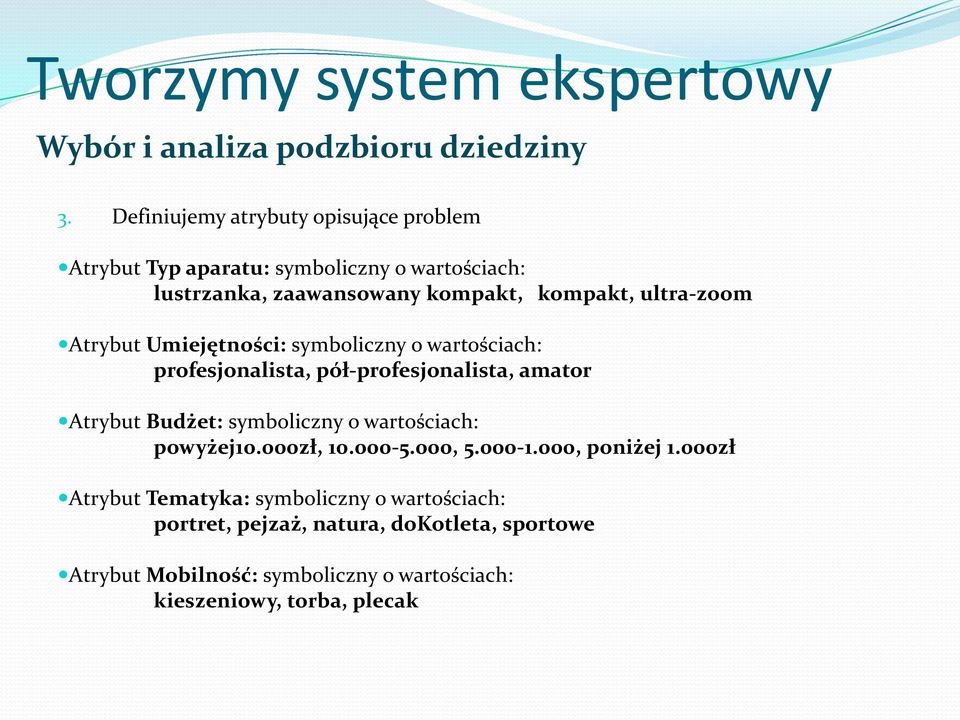 Atrybut Umiejętności: symboliczny o wartościach: profesjonalista, pół-profesjonalista, amator Atrybut Budżet: symboliczny o wartościach: