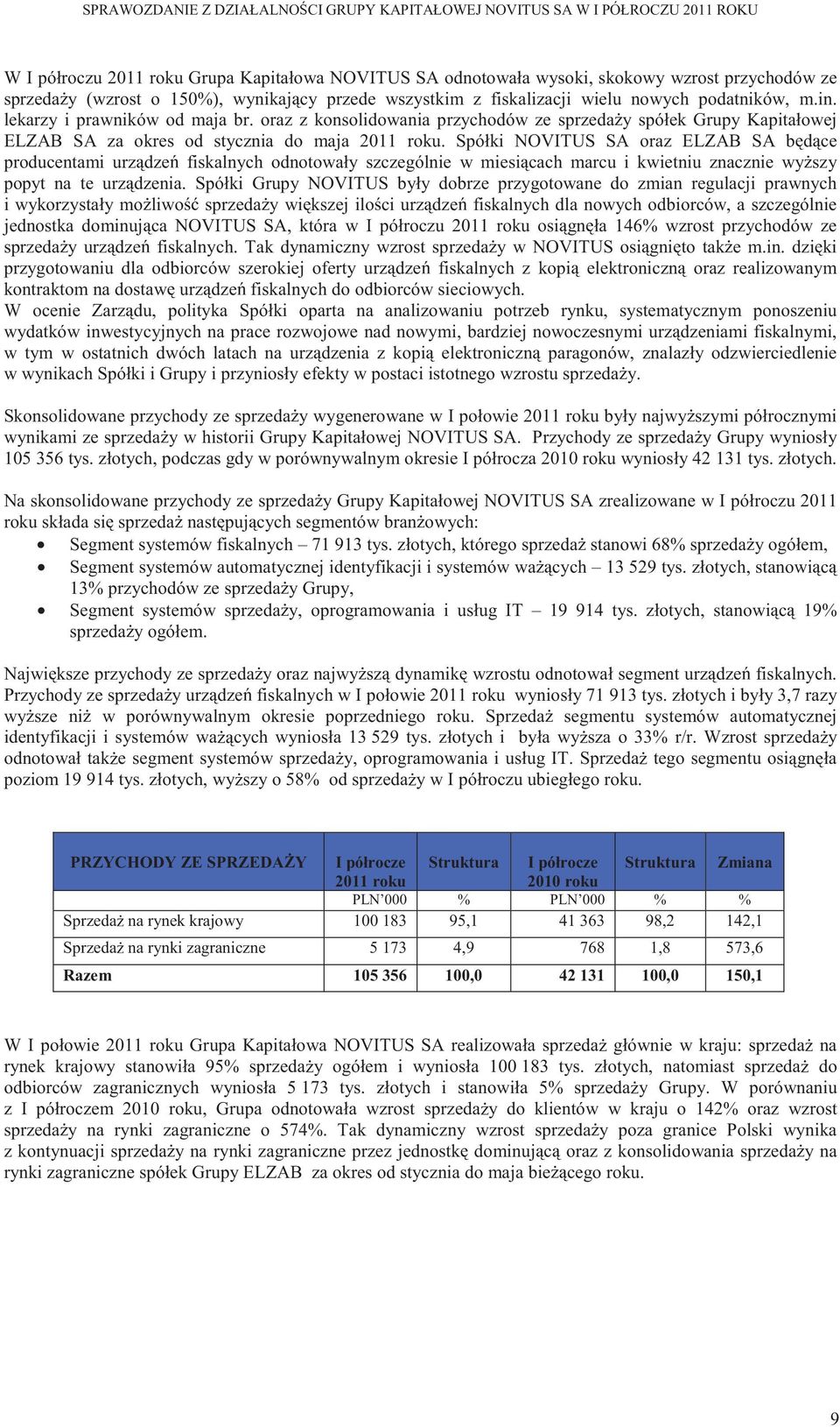 Spółki NOVITUS SA oraz ELZAB SA b d ce producentami urz dze fiskalnych odnotowały szczególnie w miesi cach marcu i kwietniu znacznie wy szy popyt na te urz dzenia.