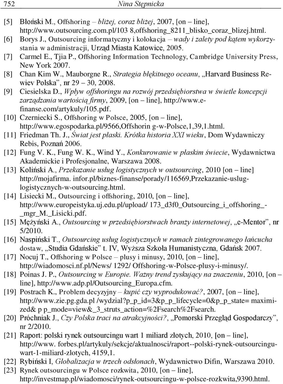 , Offshoring Information Technology, Cambridge University Press, New York 2007. [8] Chan Kim W., Mauborgne R., Strategia błękitnego oceanu, Harvard Business Rewiev Polska, nr 29 30, 2008.