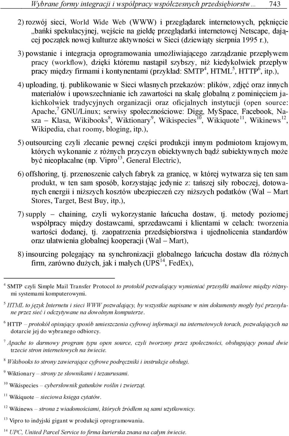 ), 3) powstanie i integracja oprogramowania umożliwiającego zarządzanie przepływem pracy (workflow), dzięki któremu nastąpił szybszy, niż kiedykolwiek przepływ pracy między firmami i kontynentami