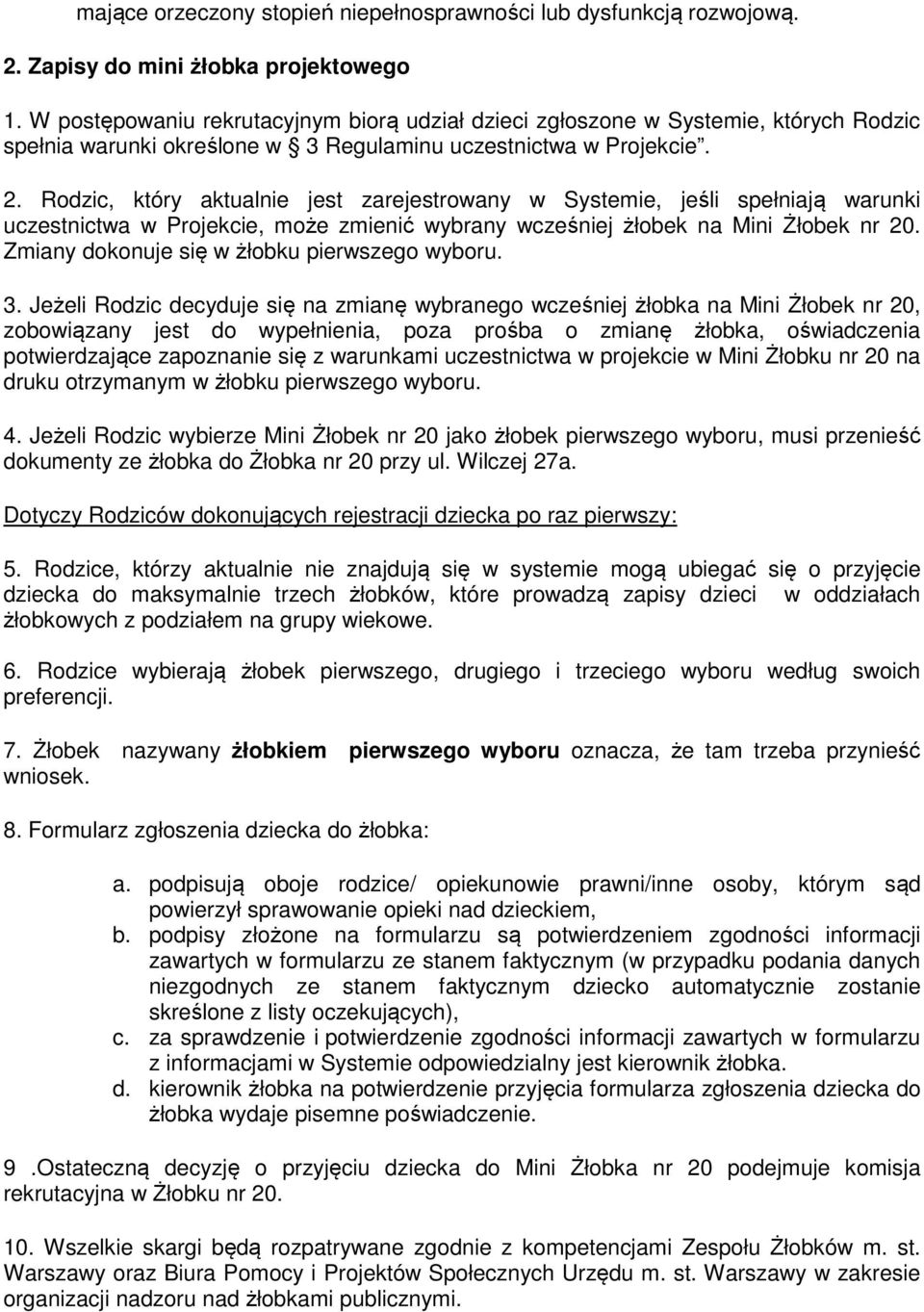 Rodzic, który aktualnie jest zarejestrowany w Systemie, jeśli spełniają warunki uczestnictwa w Projekcie, może zmienić wybrany wcześniej żłobek na Mini Żłobek nr 20.