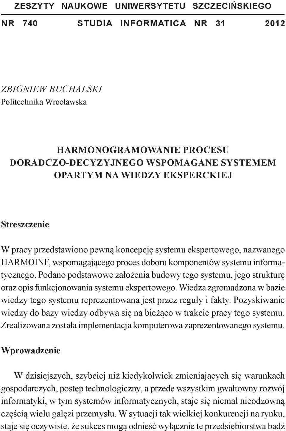 Podano podstawowe założenia budowy tego systemu, jego strukturę oraz opis funkcjonowania systemu ekspertowego. Wiedza zgromadzona w bazie wiedzy tego systemu reprezentowana jest przez reguły i fakty.